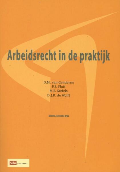 Arbeidsrecht in de praktijk - D.M. van Genderen, P.S. Fluit, M.E. Stefels, D.J.B. de Wolff (ISBN 9789012388450)