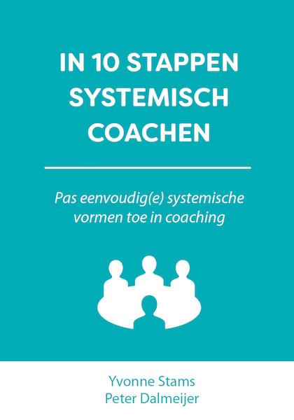 IN 10 STAPPEN SYSTEMISCH COACHEN - Yvonne Stams, Peter Dalmeijer (ISBN 9789493187047)