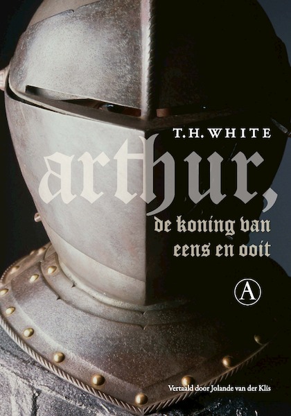 Arthur, de koning van eens en ooit - T.H. White (ISBN 9789025305512)