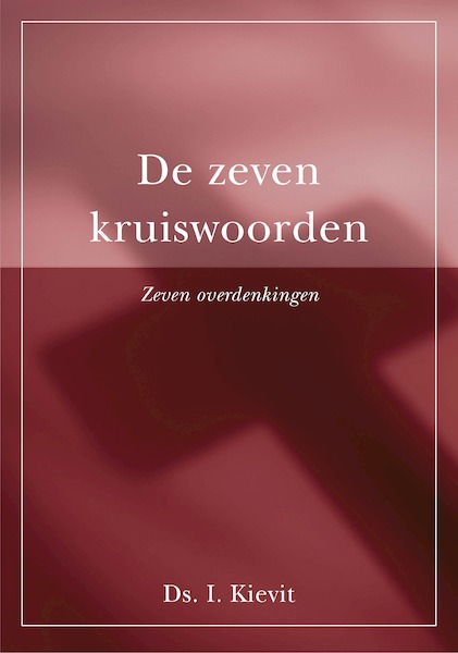 De zeven kruiswoorden - Ds. I. Kievit (ISBN 9789087183110)