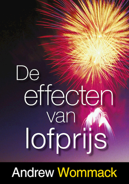 De effecten van lofprijs - Andrew Wommack (ISBN 9789083126784)