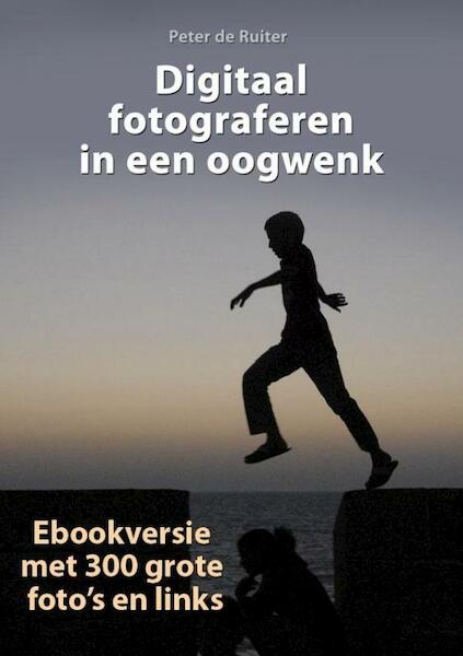 Digitaal fotograferen in een oogwenk - Peter de Ruiter (ISBN 9789490848378)