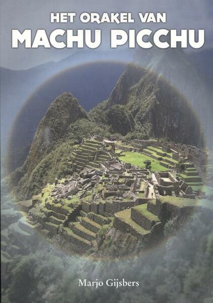 Het orakel van Machu Picchu - Marjo Gijsbers (ISBN 9789081553308)