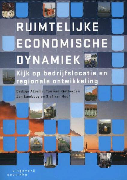 Ruimtelijke economische dynamiek - Oedzge Atzema, Jan Lambooy, Ton van Rietbergen, Sjef van Hoof (ISBN 9789046900567)