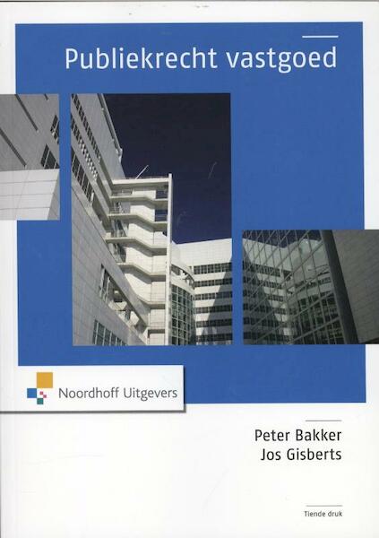 Publiekrecht vastgoed - P.C. Bakker, J.J.M. Gisberts (ISBN 9789001816773)
