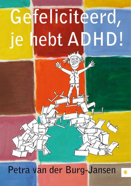 Gefeliciteerd, je hebt ADHD! - Petra van der Burg-Jansen (ISBN 9789400823464)