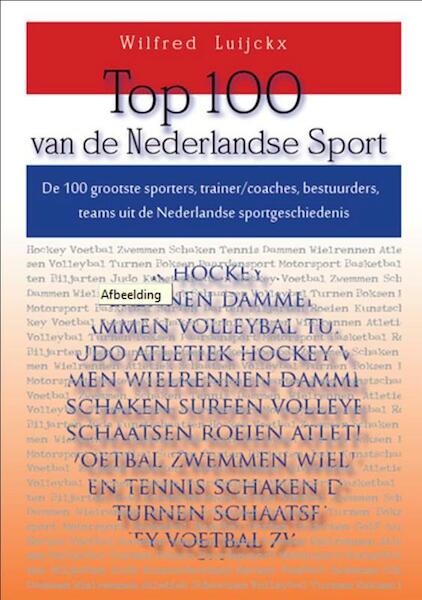 Top 100 van de Nederlandse sport - Wilfred Luijckx (ISBN 9789461291110)