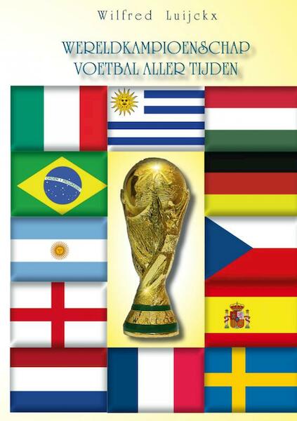 Het wereldkampioenschap voetbal aller tijden - Wilfred Luijckx (ISBN 9789462544604)