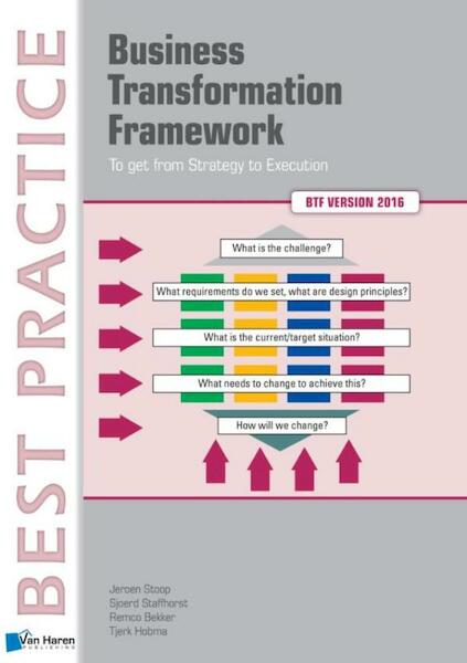 Business Transformation Framework - To get from Strategy to Execution - Jeroen Stoop, Sjoerd Staffhorst, Remco Bekker, Tjerk Hobma (ISBN 9789401805803)