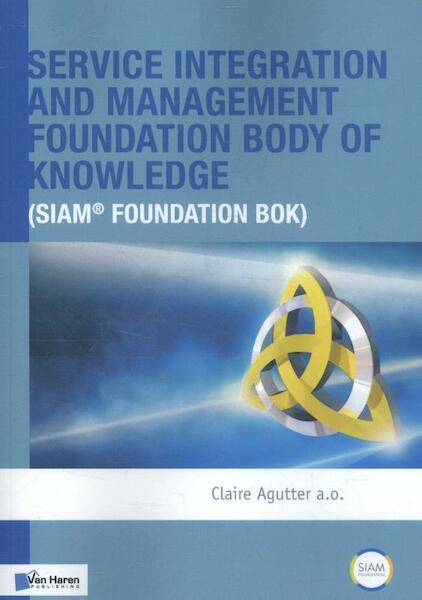 Service Integration and Management Foundation Body of Knowledge (SIAM® Foundation BoK) - Claire Agutter (ISBN 9789401801027)