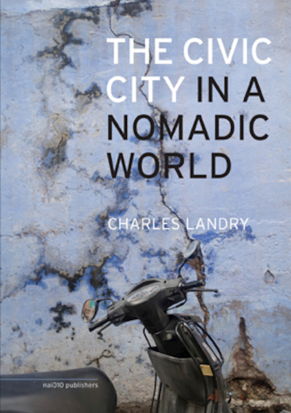 The Civic City in a Nomadic World - Charles Landry (ISBN 9789462083882)