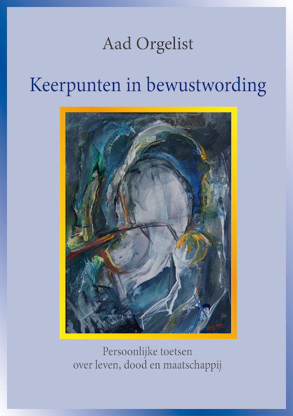 Keerpunten in bewustwording - Aad Orgelist (ISBN 9789492079251)