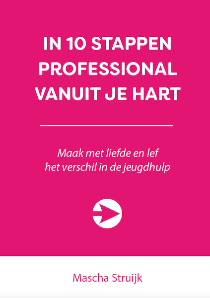 IN 10 STAPPEN PROFESSIONAL VANUIT JE HART - Mascha Struijk (ISBN 9789492926715)