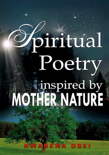 Spiritual poetry inspired by mother nature - Joseph Kwabena Osei (ISBN 9789082709803)
