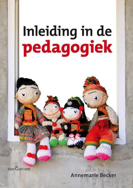 Inleiding in de Pedagogiek - Annemarie becker, Annemarie Becker (ISBN 9789023248286)