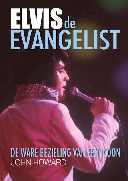 Elvis de Evangelist - John Howard (ISBN 9789081955102)