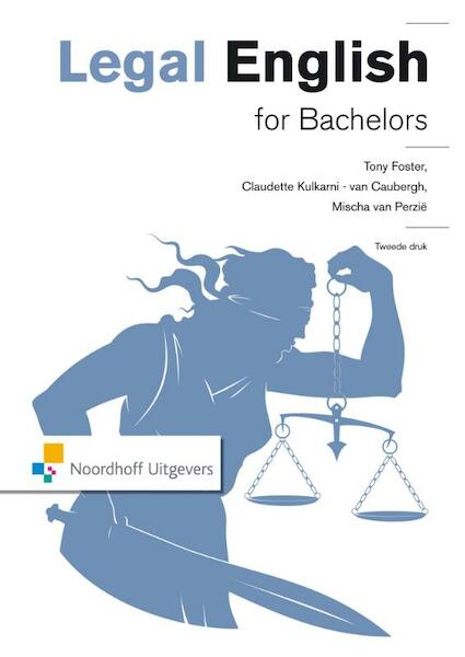 Legal English for bachelors - Tony Foster, Claudette Kulkarni - van Caubergh, Mischa van Perzië (ISBN 9789001856229)