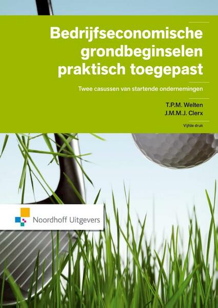Bedrijfseconomische grondbeginselen praktisch toegepast - T.P.M. Welten, J.M.M.J. Clerx (ISBN 9789001849511)