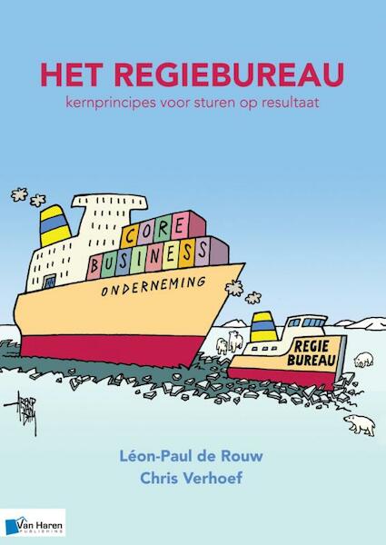 Het regiebureau – Kernprincipes voor sturen op resultaat - Léon-Paul de Rouw, Chris Verhoef (ISBN 9789401800198)