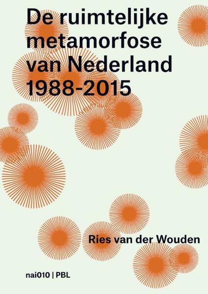 De ruimtelijke metamorfose van Nederland 1988-2015 - Wies van der Wouden, Like Bijlsma, Wim Blom, Lia van den Broek (ISBN 9789462082281)