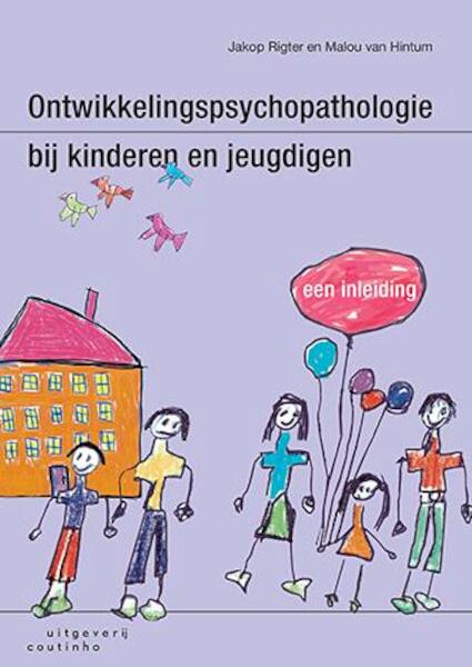 Ontwikkelingspsychopathologie bij kinderen en jeugdigen - Jakop Rigter, Malou van Hintum (ISBN 9789046904947)