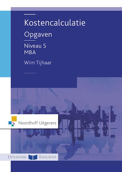 Kostencalculatie niveau 5 opgaven - Wim Tijhaar (ISBN 9789001868635)