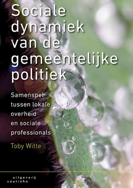 Sociale dynamiek van de gemeentelijke politiek - Toby Witte (ISBN 9789046905326)