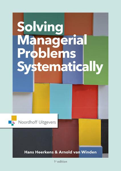 Solving managerial problems systematically - Hans Heerkens, Arnold van Winden (ISBN 9789001887964)