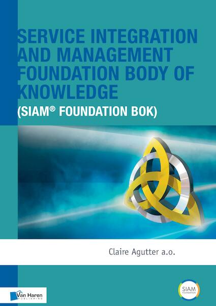 Service Integration and Management Foundation Body of Knowledge (SIAM® Foundation BoK) - Claire Agutter (ISBN 9789401801034)