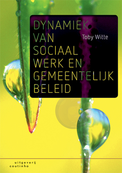 Dynamiek van sociaal werk en gemeentelijk beleid - Toby Witte (ISBN 9789046906873)