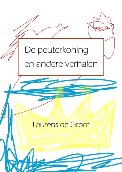 De peuterkoning en andere verhalen - Laurens de Groot (ISBN 9789082134926)