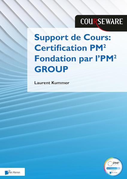 Support de Cours Certification PM² Fondation par l’PM² GROUP - Laurent Kummer (ISBN 9789401809306)