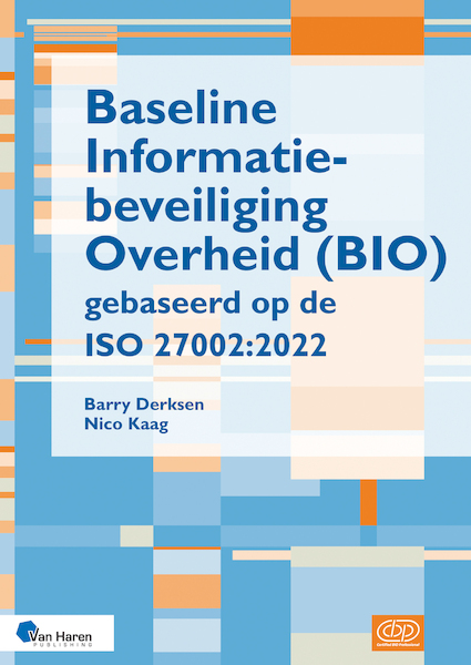 Baseline Informatiebeveiliging Overheid (BIO) gebaseerd op de ISO 27002:2022 - Barry Derksen, Nico Kaag (ISBN 9789401810456)