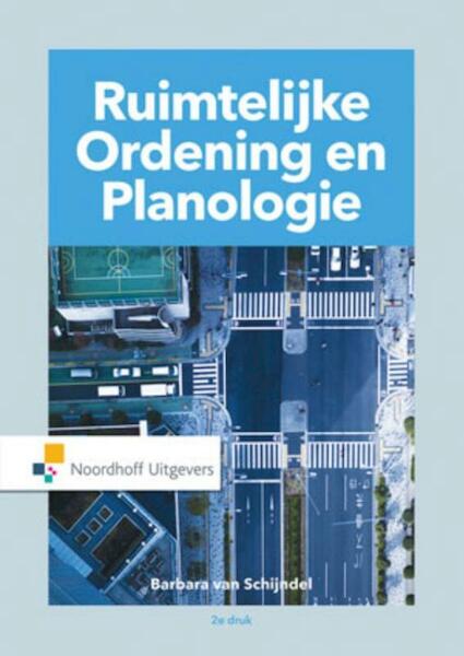 Basisboek Ruimtelijke Ordening en Planologie - Barbara Schijndel, Henk van der Wal, Jan Kok (ISBN 9789001761448)