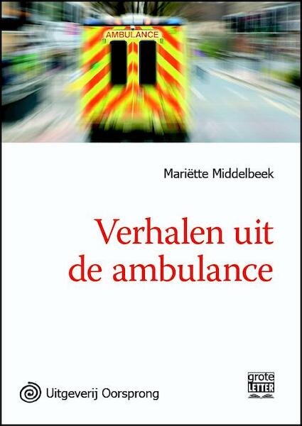 Verhalen uit de ambulance - grote letter uitgave - Mariëtte Middelbeek (ISBN 9789461011602)