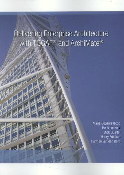 Delivering enterprise architecture with TOGAF® and archimate® - Maria-Eugenia Iacob, Henk Jonkers, Dick Quartel, Henry Franken, Harmen van den Berg (ISBN 9789079240005)