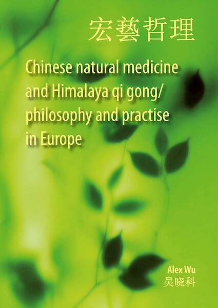 Chinese natural medicine and Himalaya qi gong / philosophy and practise in Europe - Alex Wu (ISBN 9789463280655)