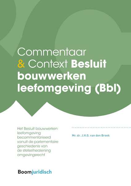 Commentaar & Context Besluit bouwwerken leefomgeving (Bbl) - J.H.G. van den Broek (ISBN 9789462906167)