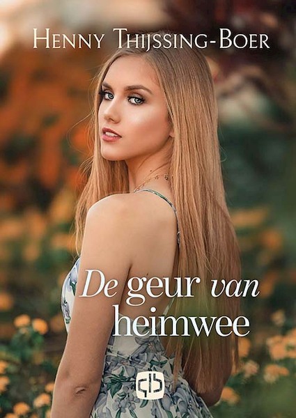De geur van heimwee - Henny Thijssing-Boer (ISBN 9789036436120)