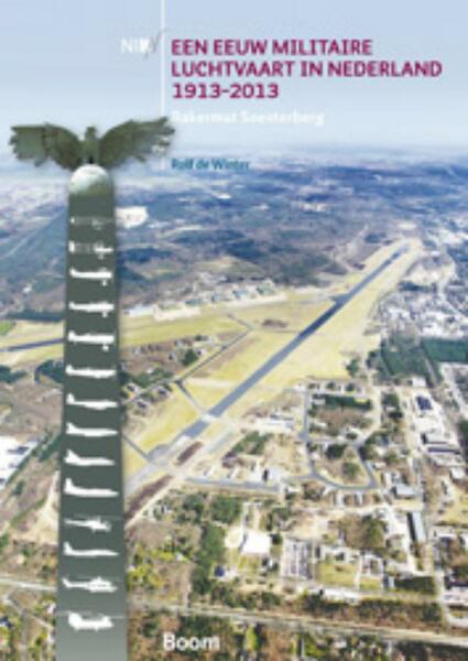 Een eeuw militaire luchtvaart in Nederland 1913-2013 - Rolf de Winter (ISBN 9789461274533)
