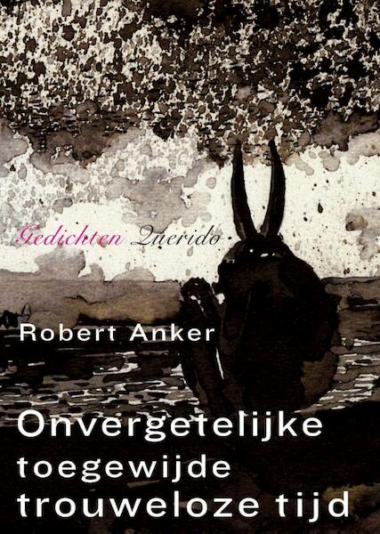 Onvergetelijke toegewijde trouweloze tijd - Robert Anker (ISBN 9789021457291)