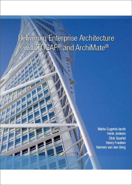 Delivering enterprise architecture with TOGAF and ArchiMate - Maria-Eugenia Iacob, Henk Jonker, Dick Quartel, Henry Franken, Harmen van den Berg (ISBN 9789079240203)
