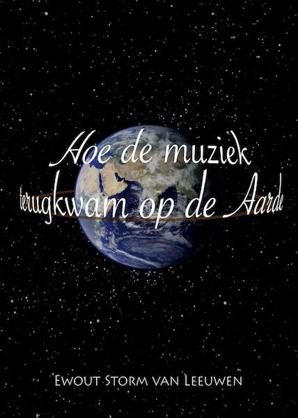 Hoe de muziek terugkwam op de Aarde - Ewout Storm van Leeuwen (ISBN 9789072475619)