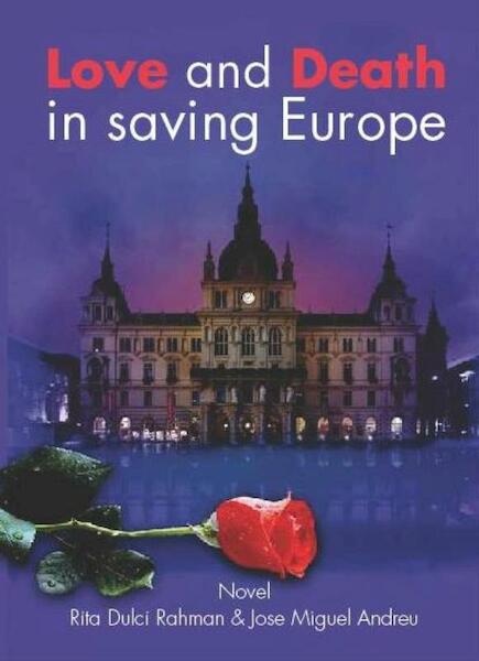 Love and death in saving Europe - Rita Dulci Rahman, Jose Miguel Andreu (ISBN 9789491480010)