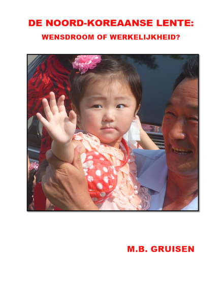 De Noord-Koreaanse lente: wensdroom of werkelijkheid? - M.B. Gruisen (ISBN 9789463455091)