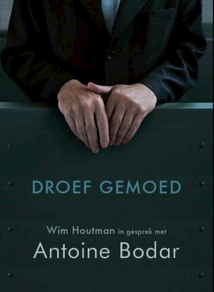 Droef gemoed - Antoine Bodar (ISBN 9789021143996)