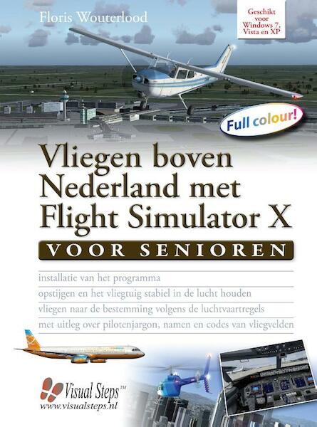 Vliegen boven Nederland met Flight Simulator X voor senioren - Floris Wouterlood (ISBN 9789059053373)