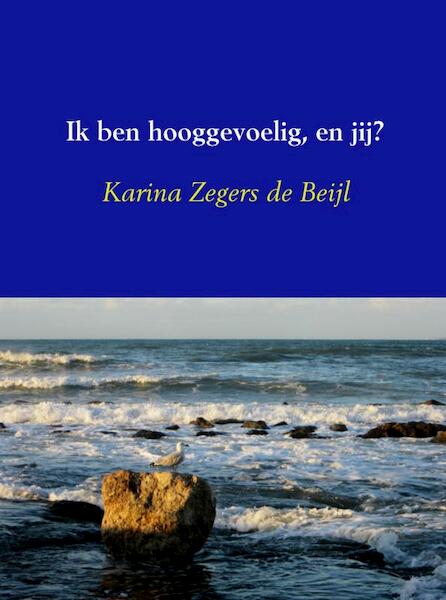Ik ben hooggevoelig, en jij? - Karina Zegers de Beijl (ISBN 9789402109351)
