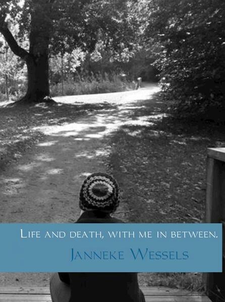 Life and death, with me in between - Janneke Wessels (ISBN 9789402110043)