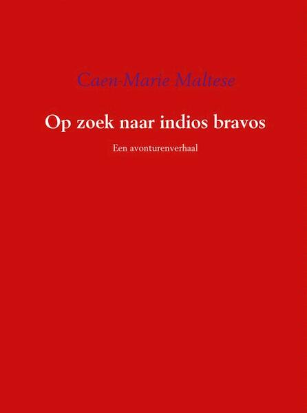 Op zoek naar indios bravos - Caen-Marie Maltese (ISBN 9789402112023)